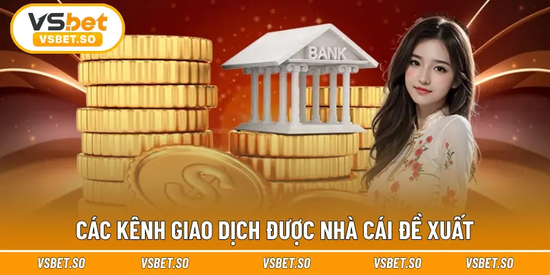 Các kênh giao dịch được nhà cái đề xuất