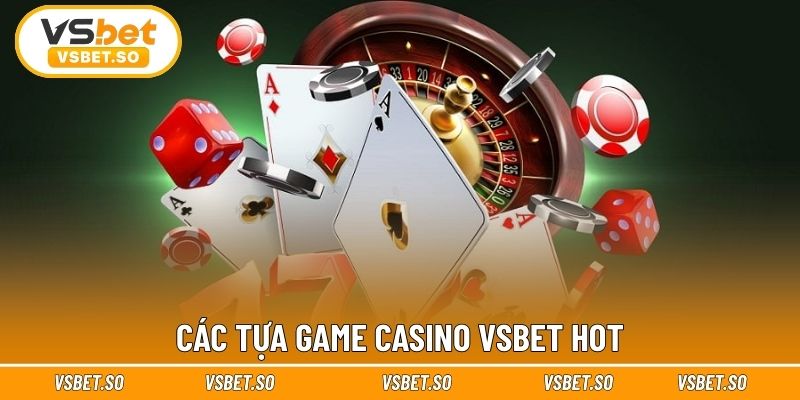 Các tựa game Casino Vsbet hot