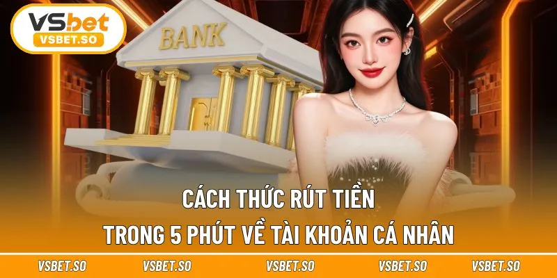 Cách thức rút tiền trong 5 phút về tài khoản cá nhân