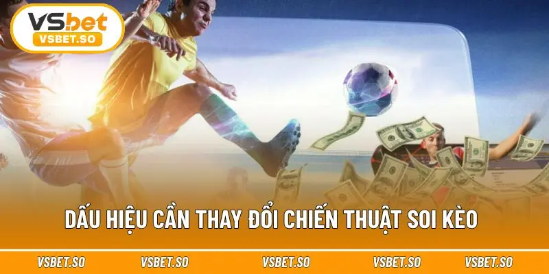 Cần kịp thời thay đổi chiến thuật soi kèo 