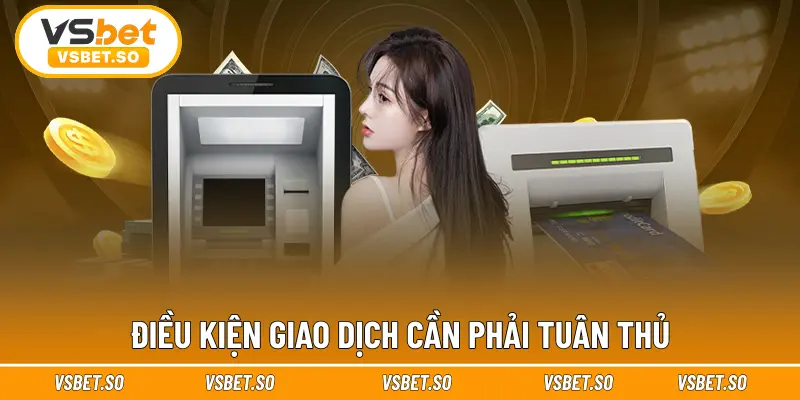 Điều kiện giao dịch cần phải tuân thủ