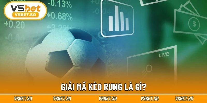 Hiểu đúng kèo rung là gì