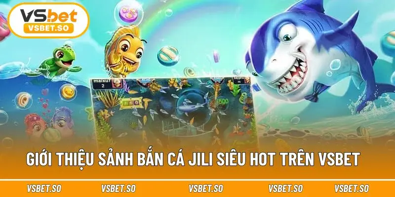 Nhiều ưu điểm được đầu tư trong Bắn Cá Jili