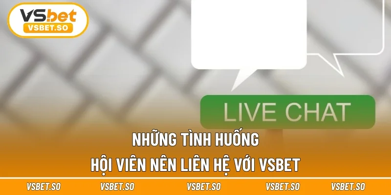 Những tình huống hội viên nên kết nối với admin