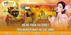 Nổ Hũ Thần Tài Vsbet - Trải Nghiệm Quay Hũ Cực Đỉnh