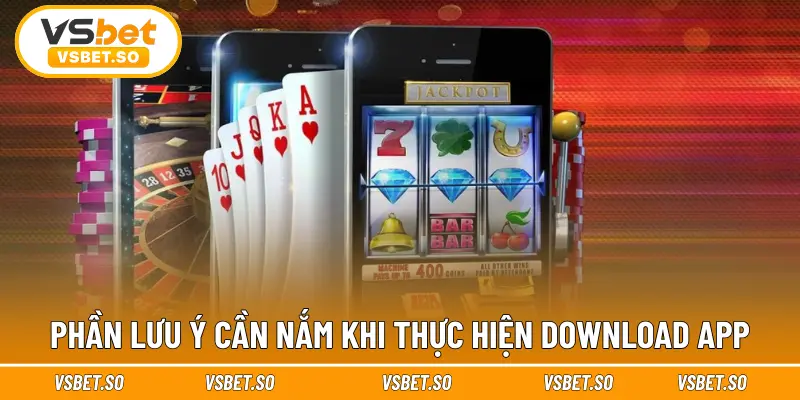 Phần lưu ý cần nắm khi thực hiện download app