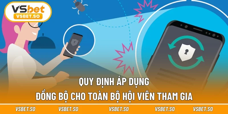 Quy định áp dụng đồng bộ cho toàn bộ hội viên tham gia