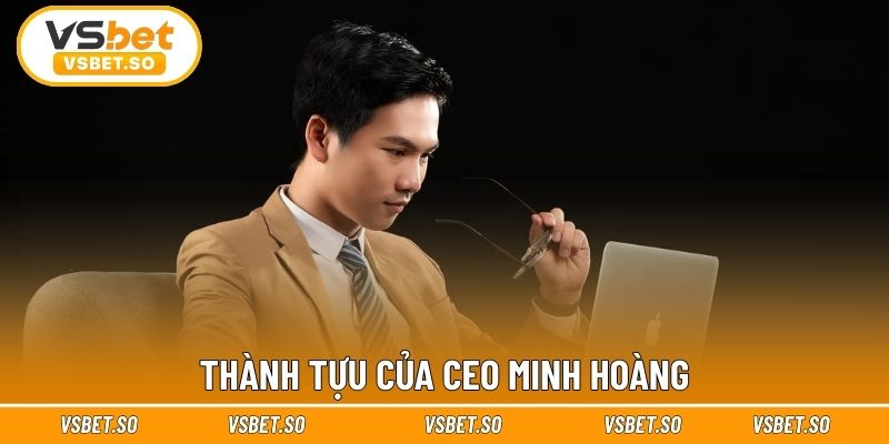 Thành tựu của CEO Minh Hoàng