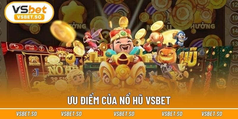 Ưu điểm của nổ hũ Vsbet